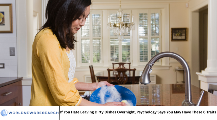 If You Hate Leaving Dirty Dishes Overnight, Psychology Says You May Have These 6 Traits